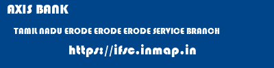AXIS BANK  TAMIL NADU ERODE ERODE ERODE SERVICE BRANCH  ifsc code